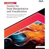 Ultimate Pandas for Data Manipulation and Visualization: Efficiently Process and Visualize Data with Python's Most Popular Data Manipulation Library ... (Scientific Python Specialist &mdash; Core Path)