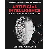 Artificial Intelligence: An Illustrated History: From Medieval Robots to Neural Networks (Union Square & Co. Illustrated Hist