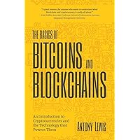 The Basics of Bitcoins and Blockchains: An Introduction to Cryptocurrencies and the Technology that Powers Them (Cryptography
