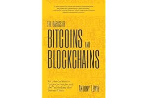 The Basics of Bitcoins and Blockchains: An Introduction to Cryptocurrencies and the Technology that Powers Them (Cryptography