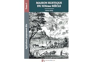 Maison rustique du XIXe siècle-Tome I-Agriculture proprement dite: encyclopédie d'agriculture pratique