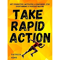 Take Rapid Action: Get Productive, Motivated, & Energized; Stop Overthinking & Procrastinating (Clear Thinking and Fast… book cover