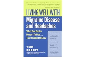 Living Well with Migraine Disease and Headaches: What Your Doctor Doesn't Tell You . . . That You Need to Know