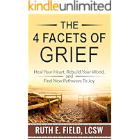 The 4 Facets of Grief: Heal Your Heart, Rebuild Your World, and Find New Pathways to Joy book cover