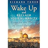 Wake Up and Reclaim Your Humanity: Essays on the Tragedy of Israel-Palestine