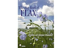 The Big Book of Flax: A Compendium of Facts, Art, Lore, Projects, and Song