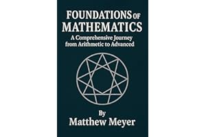 Foundations of Mathematics: A Comprehensive Journey from Arithmetic to Advanced