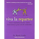 Viva la Repartee: Clever Comebacks and Witty Retorts from History's Great Wits and Wordsmiths