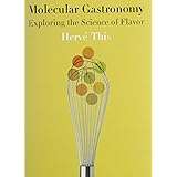 Molecular Gastronomy: Exploring the Science of Flavor (Arts and Traditions of the Table: Perspectives on Culinary History)