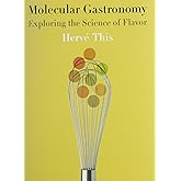 Molecular Gastronomy: Exploring the Science of Flavor (Arts and Traditions of the Table: Perspectives on Culinary History)