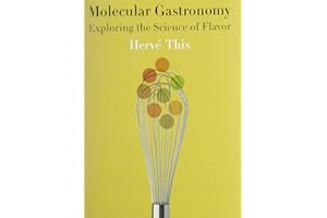 Molecular Gastronomy: Exploring the Science of Flavor (Arts and Traditions of the Table: Perspectives on Culinary History)