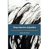 Reproductive Injustice: Racism, Pregnancy, and Premature Birth (Anthropologies of American Medicine: Culture, Power, and Prac