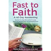 Fast to Faith: A 40-Day Awakening: Reconnect Your Body, Mind and Soul for Lasting Weight Loss, Sustained Energy, and Unstoppa