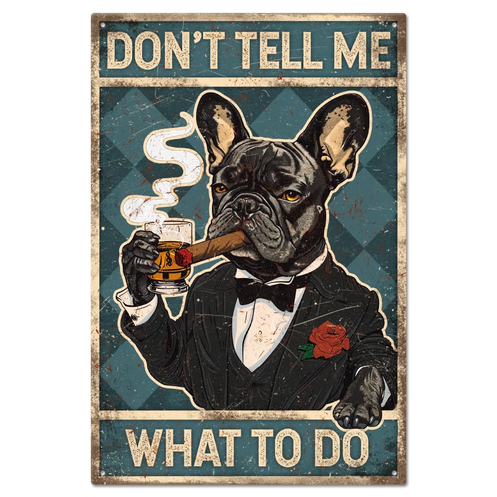 GLOBLELAND Vintage French Bulldog Dog Metal Tin Sign 8×12inch Retro Don't Tell Me What to Do Tin Sign Wall Art Plaque Poster Metal Wall Decor for Home Pubs Club Decoration