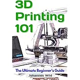 3D Printing 101: The Ultimate Beginners Guide (3D Printing | Introduction, Troubleshooting & Ideas)