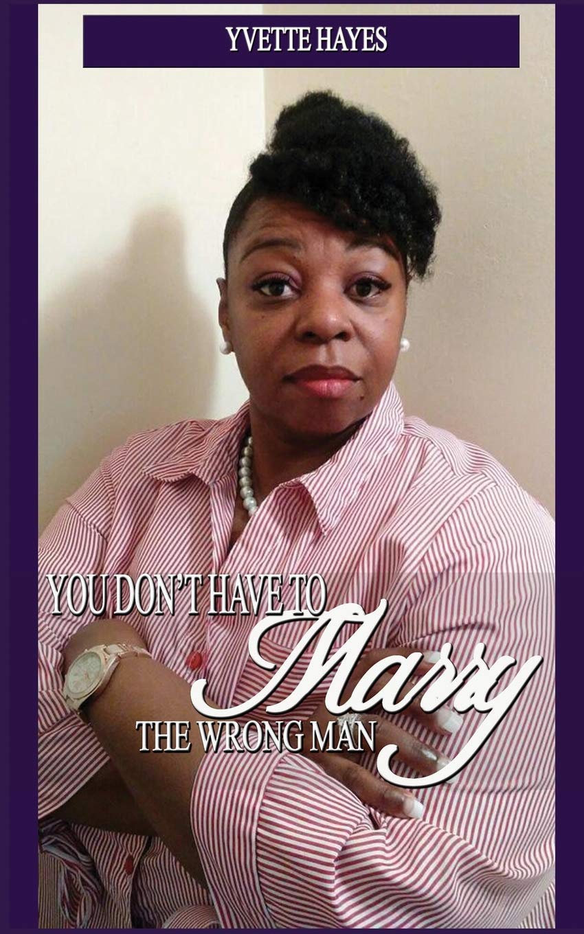 You Dont Have To Marry The Wrong Man Yvette Hayes Llc - 