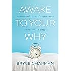 Awake to Your Why: Achieve Your Goals and Change Your Life with the 5 AM Advantage