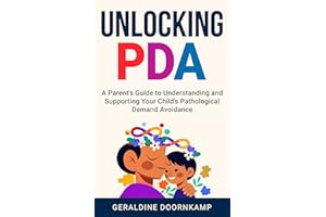 Unlocking PDA: A Parent's Guide to Understanding and Supporting Your Child's Pathological Demand Avoidance