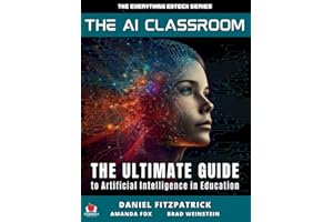 The AI Classroom: The Ultimate Guide to Artificial Intelligence in Education (The Everything Edtech)