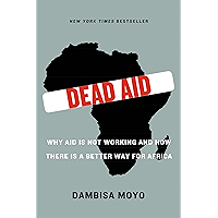 Dead Aid: Why Aid Is Not Working and How There Is a Better Way for Africa book cover Dead Aid: Why Aid Is Not Working and How There Is a Better Way for Africa book cover
