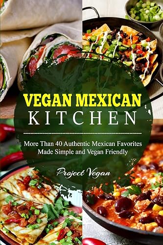Download Vegan Mexican Kitchen: More Than 40 Authentic Mexican Favorites Made Simple and Vegan Friendly PDF