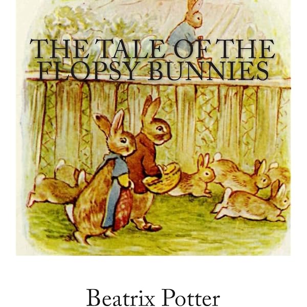 The Tale of the Flopsy Bunnies: Potter, Beatrix: 9781492819608