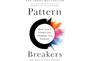 Pattern Breakers: Why Some Start-Ups Change the Future