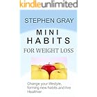 MINI HABITS FOR WEIGHT LOSS: CHANGE YOUR LIFESTYLE, FORMING NEW HABITS AND LIVE HEALTHIER