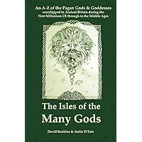 ISLES OF THE MANY GODS AN A Z OF THE PAGAN GODS GODDESSES WORSHIPPED IN ANCIENT BRITAIN DURING THE FIRST MILLENIUM THROUGH TO THE MIDDLE AGES A BRITAIN DURING THE FIRST MILLENNIUM CE PDF visual data 2