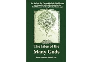 The Isles of the Many Gods: An A-Z of the Pagan Gods & Goddesses worshipped in Ancient Britain during the First Millennium CE