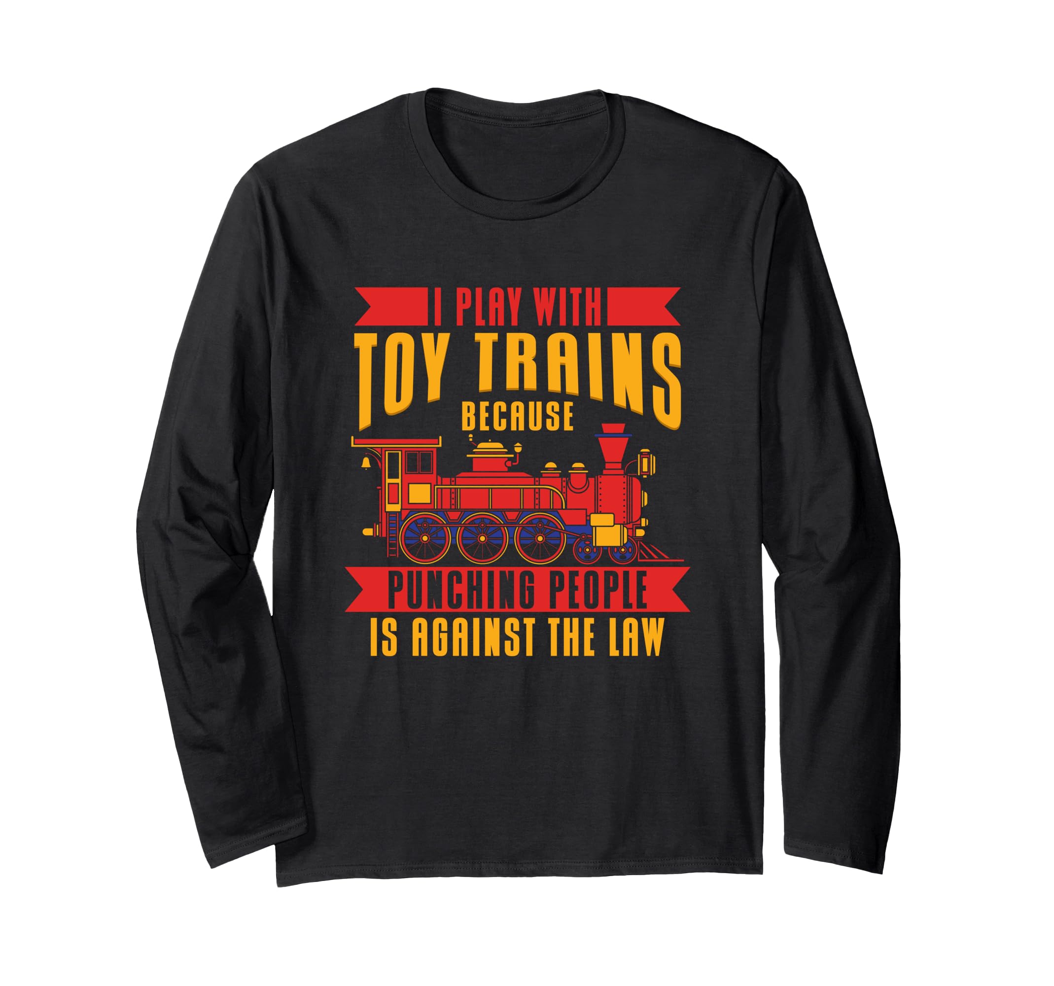 I Play With Toy Trains- Locomotive Model Railroad Train Long Sleeve T-Shirt