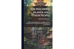 The Philippine Islands and Their People: A Record of Personal Observation and Experience, With a Short Summary of the More Important Facts in the History of the Archipelago