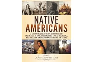 Native Americans: A Captivating Guide to Native American History and the Trail of Tears, Including Tribes Such as the Cherokee, Muscogee Creek, ... and Choctaw Nations (Exploring U.S. History)