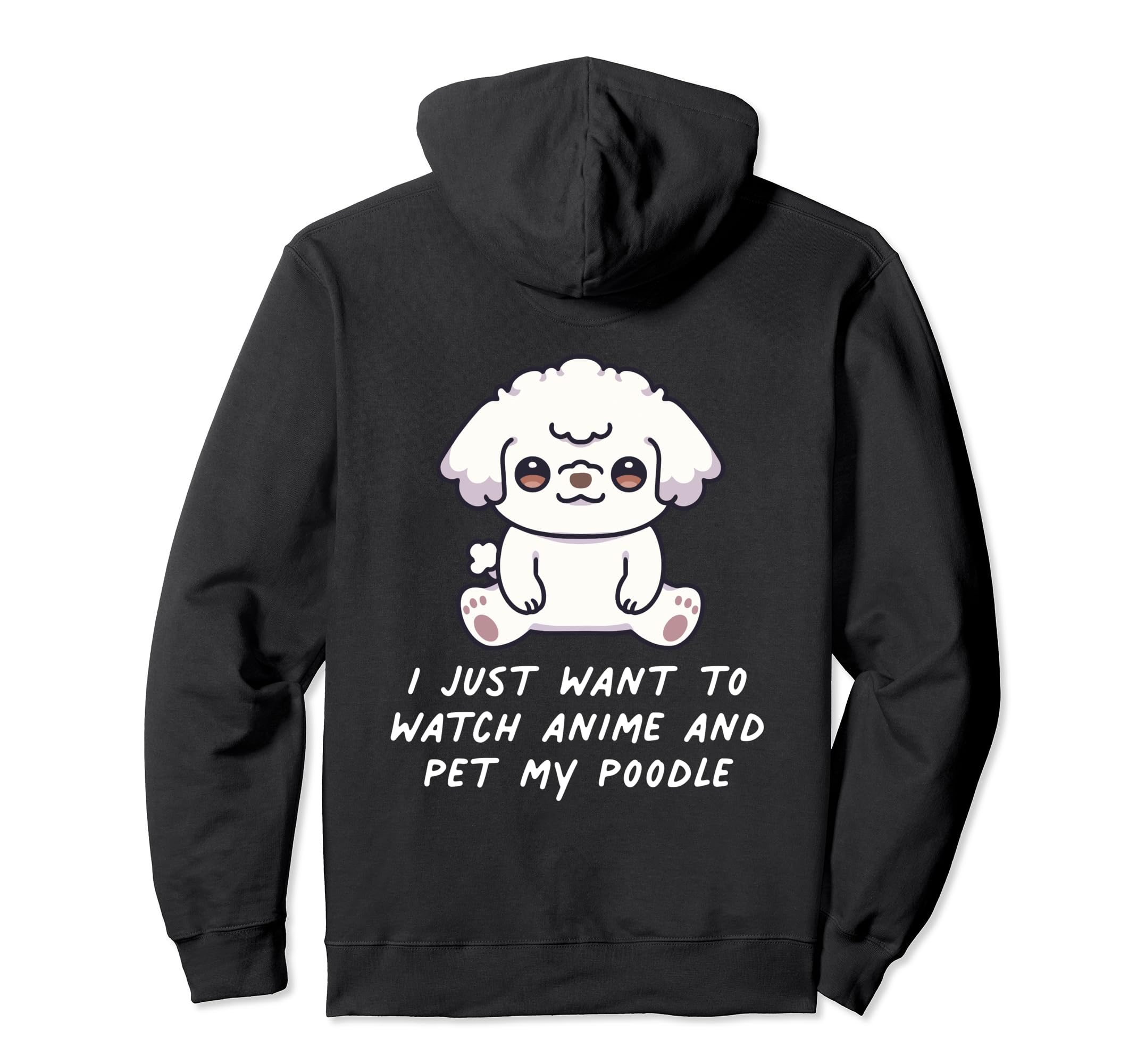 I Just Want To Watch Anime And Pet My Poodle Kawaii Dog Pullover Hoodie