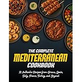 The Complete Mediterranean Cookbook: 50 Authentic Recipes from Greece, Spain, Italy, France, Turkey, and Beyond