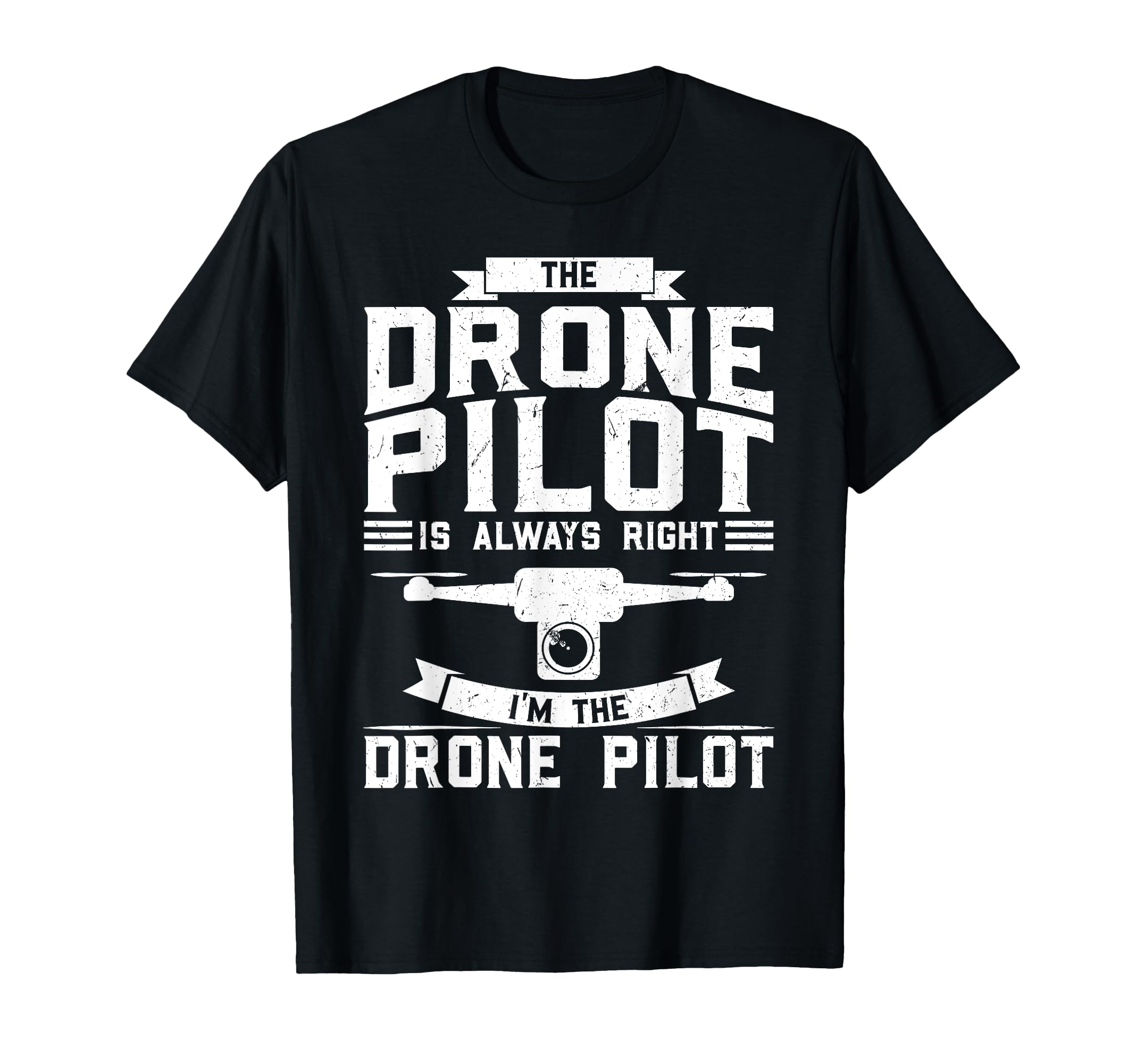 The Drone Pilot is always right Drone T-Shirt