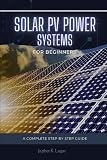 SOLAR PV POWER SYSTEMS FOR BEGINNERS: A Complete Step-by-Step Guide to Design & Install Your Own Solar PV System for Residential Spaces Energy ... & Electronic Automation Engineering Books)