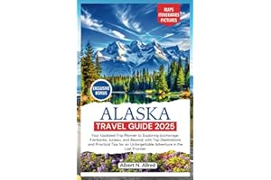 Alaska Travel Guide 2025: Your Updated Trip Planner to Exploring Anchorage, Fairbanks, Juneau, and Beyond, with Top Destinations and Practical Tips ... Frontier (NEW EDITION 2025 TRAVEL GUIDES)