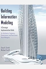Building Information Modeling: A Strategic Implementation Guide for Architects, Engineers, Constructors, and Real Estate Asset Managers Hardcover