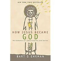 How Jesus Became God : the Exaltation of a Jewish Preacher from Galilee