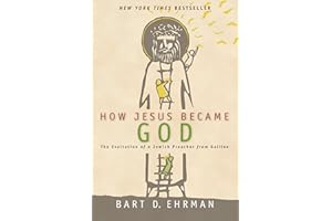 How Jesus Became God: The Exaltation of a Jewish Preacher from Galilee