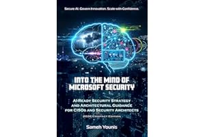 Into the Mind of Microsoft Security: AI-Ready Security Strategy and Architectural Guidance for CISOs and Security Architects 