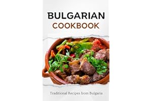Bulgarian Cookbook: Traditional Recipes from Bulgaria (Balkan food)
