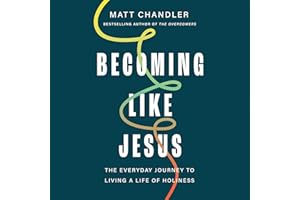 Becoming Like Jesus: The Everyday Journey to Living a Life of Holiness