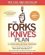 The Forks Over Knives Plan: How to Transition to the Life-Saving, Whole-Food, Plant-Based Diet