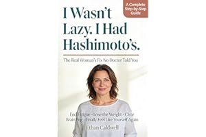 I Wasn't Lazy. I Had Hashimoto's.: The Real Woman's Fix No Doctor Told You: End Fatigue, Lose the Weight, Clear Brain Fog, an