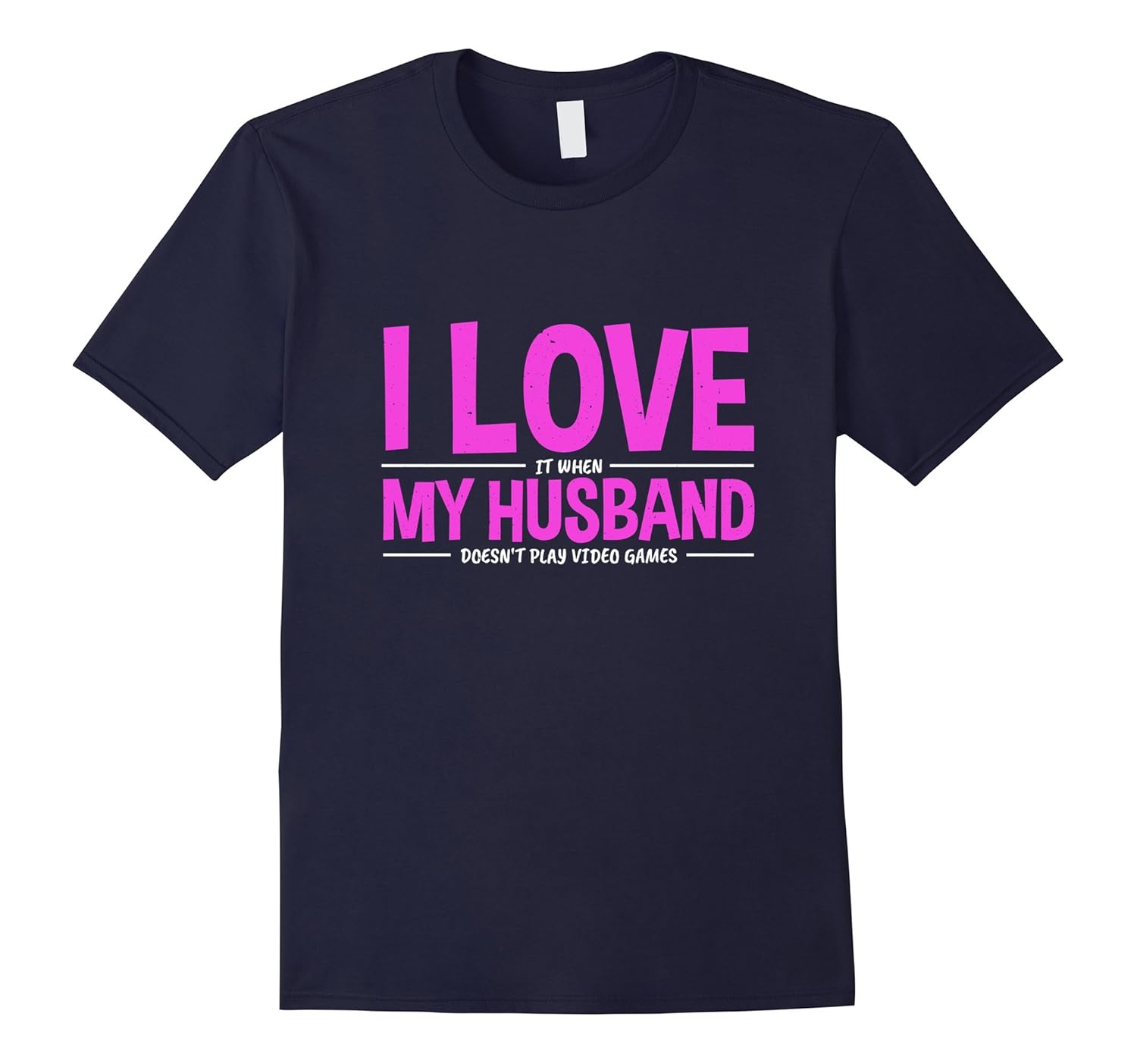 I Love It When My Husband Doesn't Play Video Games Shirt-ANZ