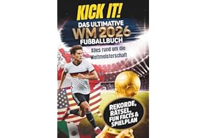 Kick it! Das ultimative Fußballbuch zur WM 2026: Alles rund um die Weltmeisterschaft – Stars, Teams und Stadien – mit Rekorden, Rätseln und Fun Facts für echte Fußballfans (German Edition)