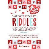 Valentine's Day Riddles and Trick Questions for Kids and Family: Puzzling Riddles and Brain Teasers that Kids and Family Will Enjoy - Valentine's Day ... for Kids (Valentine's Day Books For KIds)