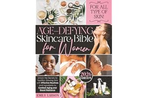 The Age-Defying Skincare Bible for Women: Unlock the Secrets to Youthful, Glowing Skin with Effective Routines and Ingredients to Combat Aging and Boost Radiance